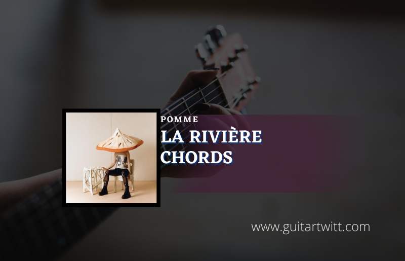 La Rivière Chords By Pomme Guitartwitt