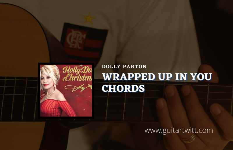 Wrapped Up In You Chords By Dolly Parton Guitartwitt