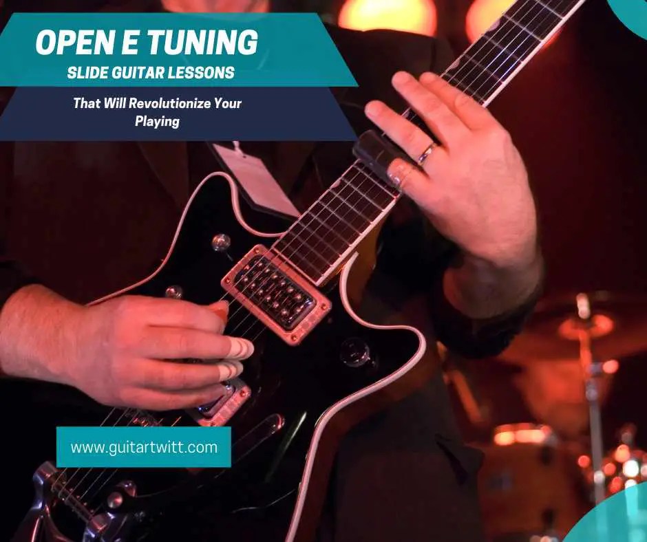 Open E Tuning Slide Guitar Lessons That Will Revolutionize Your Playing Guitartwitt