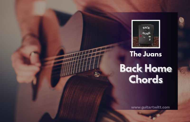 Back Home Chords By The Juans Guitartwitt