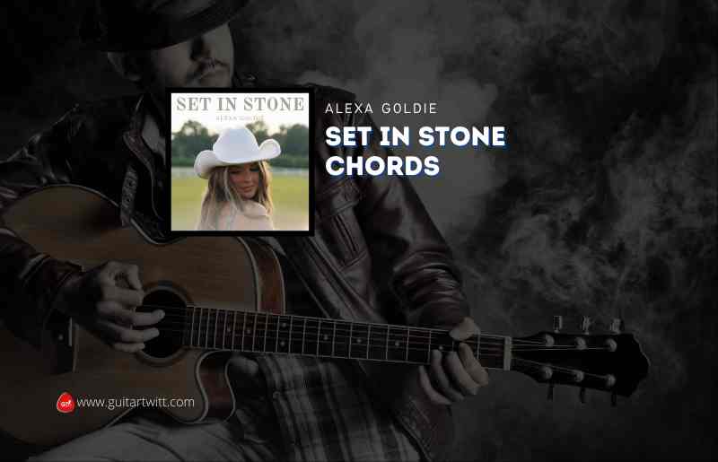 Set In Stone Chords By Alexa Goldie Guitartwitt