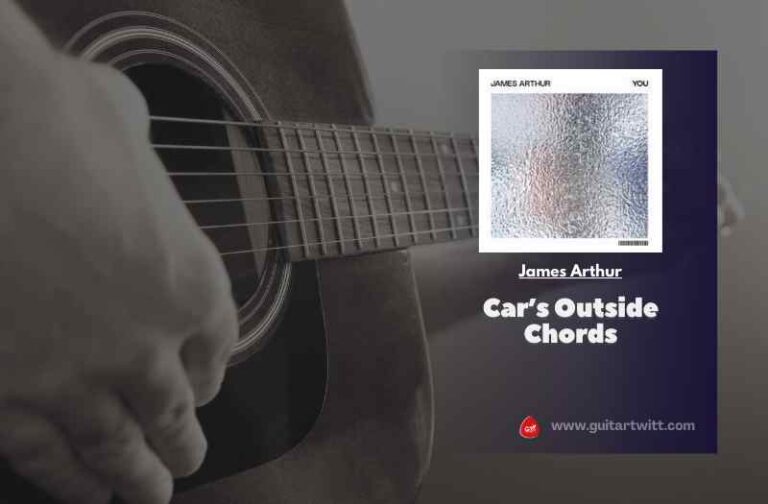 Car's Outside Chords By James Arthur Guitartwitt