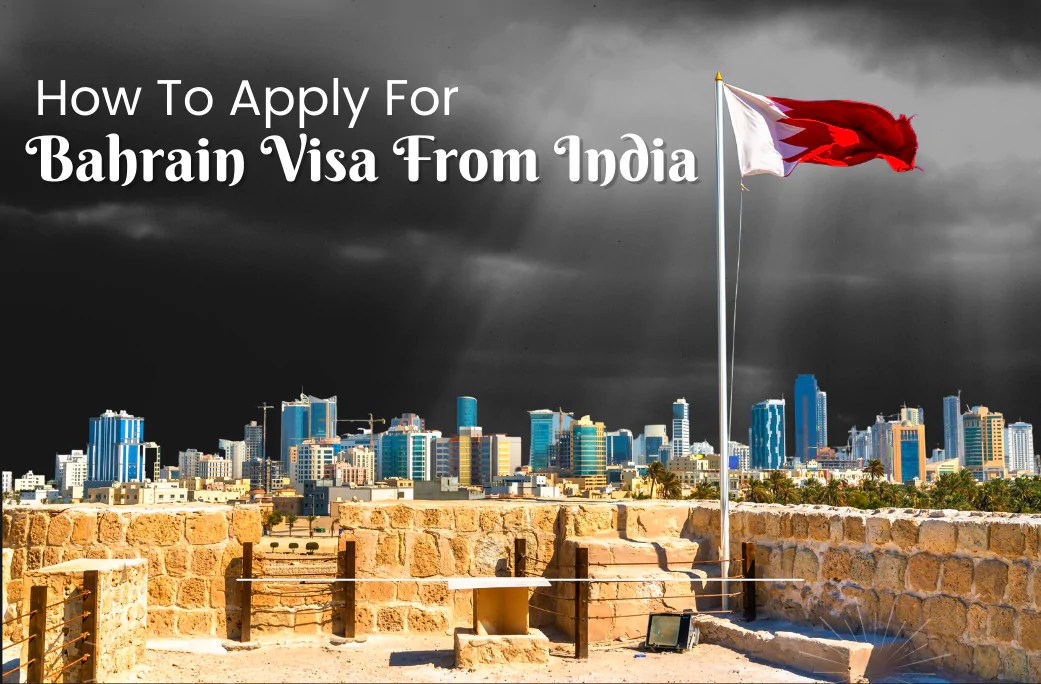 How to Apply for a Bahrain Visa in India & Other Important Details