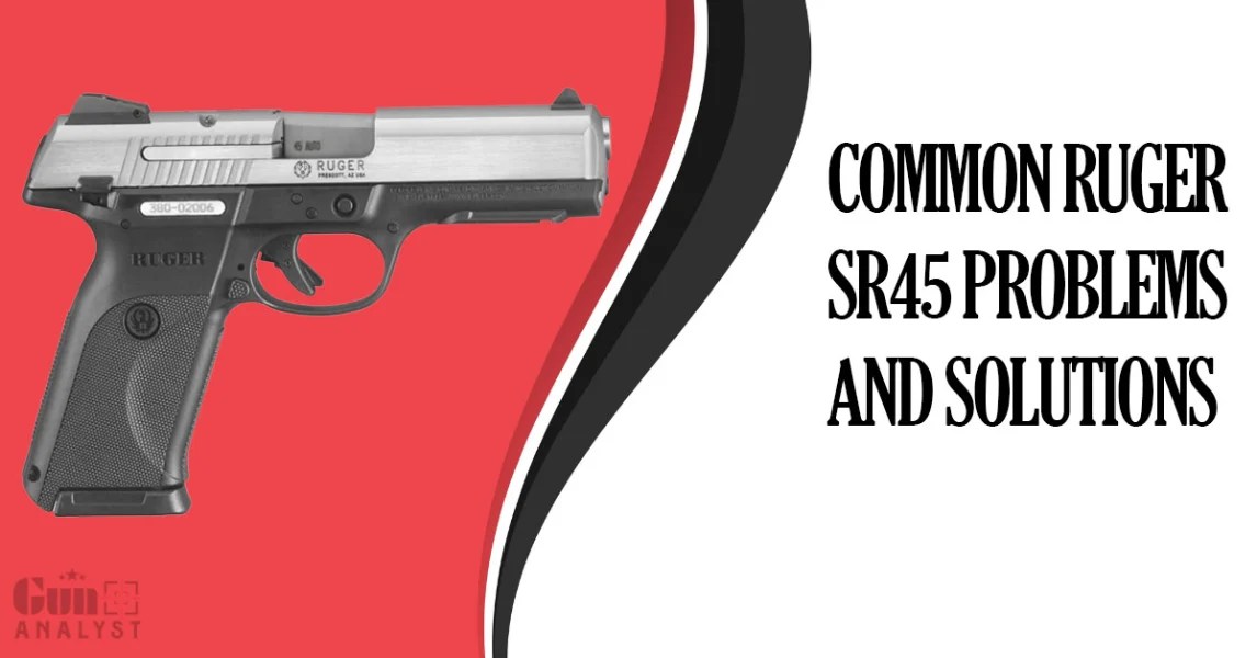 5 Typical Issues with Ruger SR45 Gun GunAnalyst
