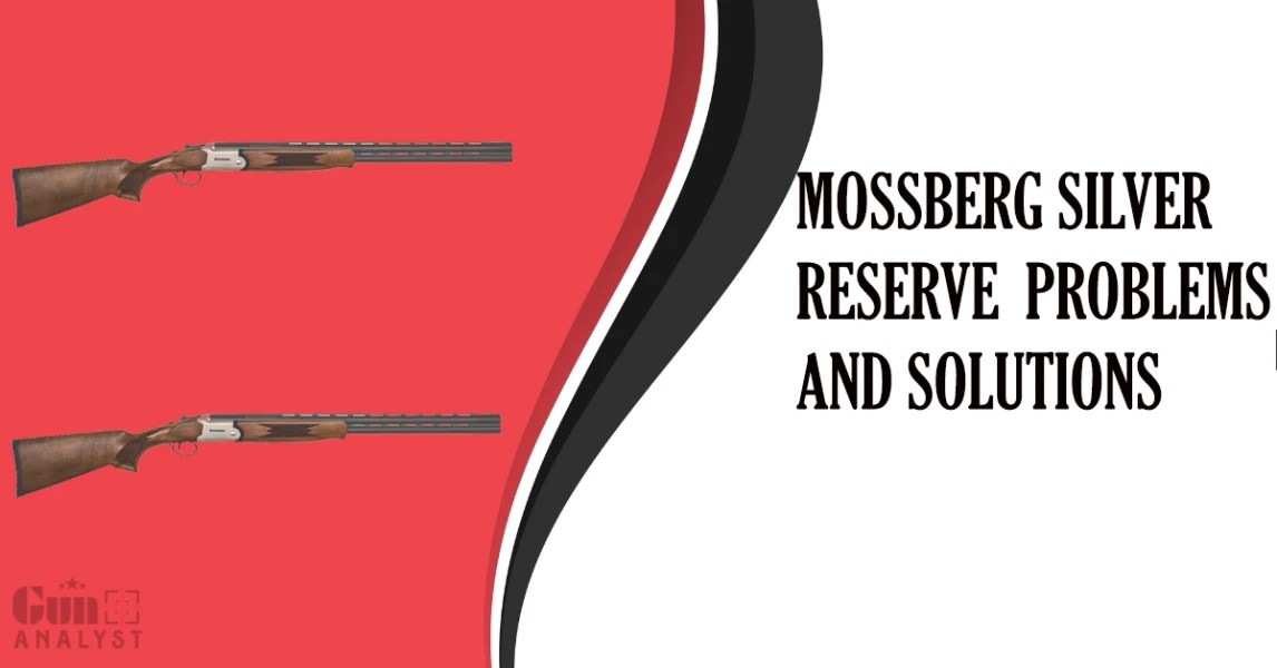 5 Most Common Mossberg Silver Reserve Problems You Must Know GunAnalyst