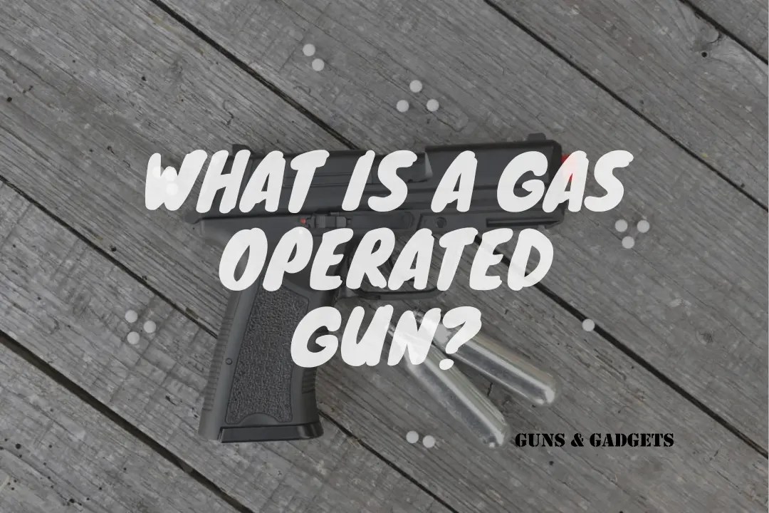 What Is A Gas Operated Gun? Guns & Gadgets