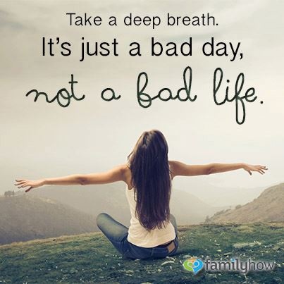 Famous Just A Bad Day Not A Bad Life Ideas Inspiring Quotes: It's Just A Bad Day, Not A Bad Life | Sharing My Random Thoughts