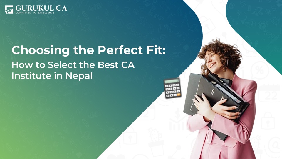 Choosing the Perfect Fit How to Select the Best CA Institute in Nepal Gurukul CA