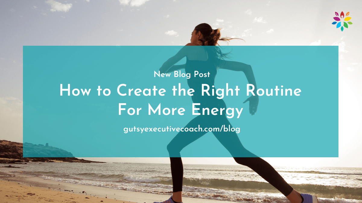 Routine for Energy The Gutsy Executive Coach