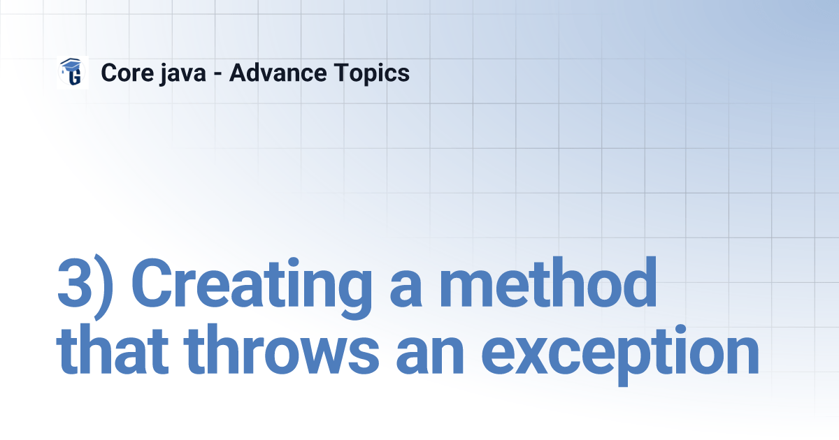 3) Creating a method that throws an exception Core java Advance Topics