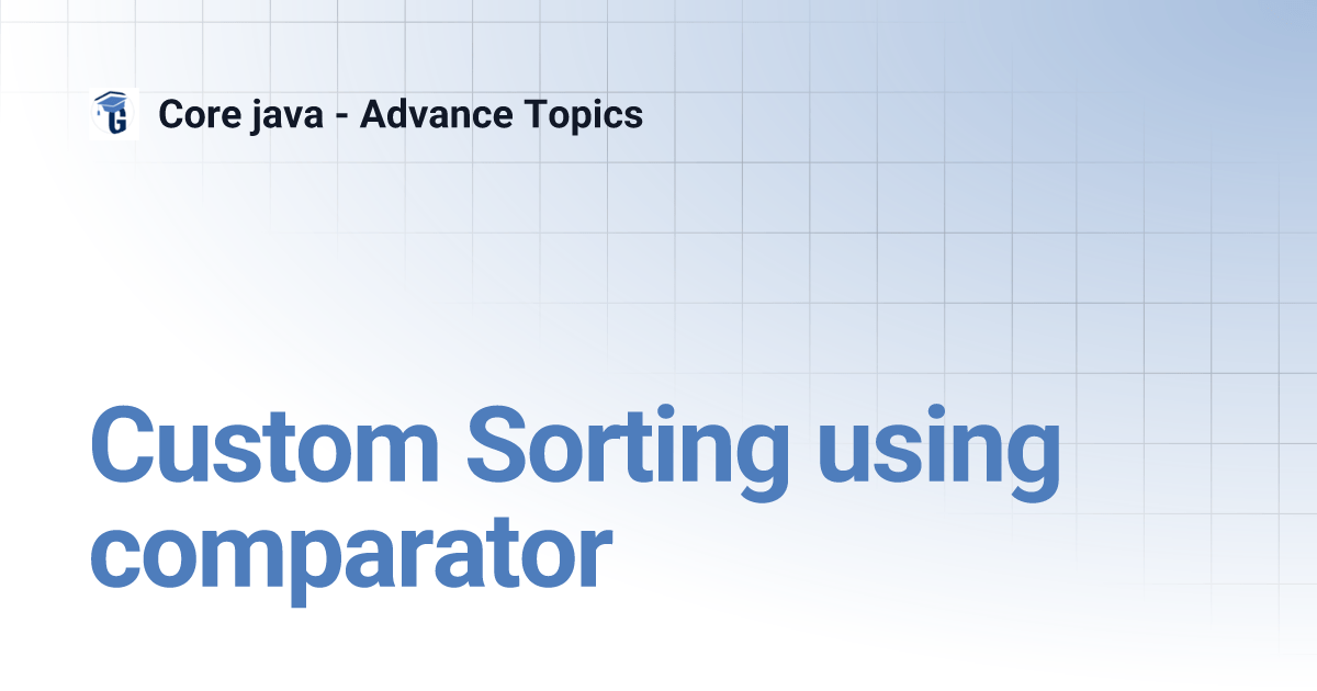 Custom Sorting using comparator Core java Advance Topics