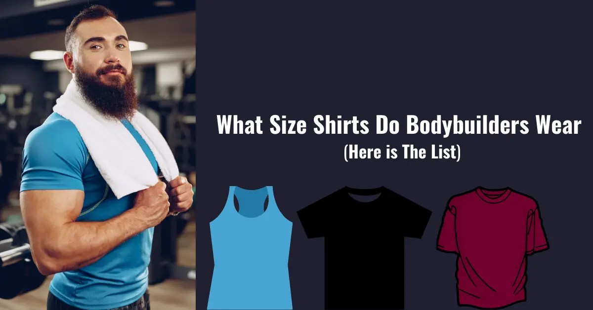 What Size Shirts Do Bodybuilders Wear Here is The List