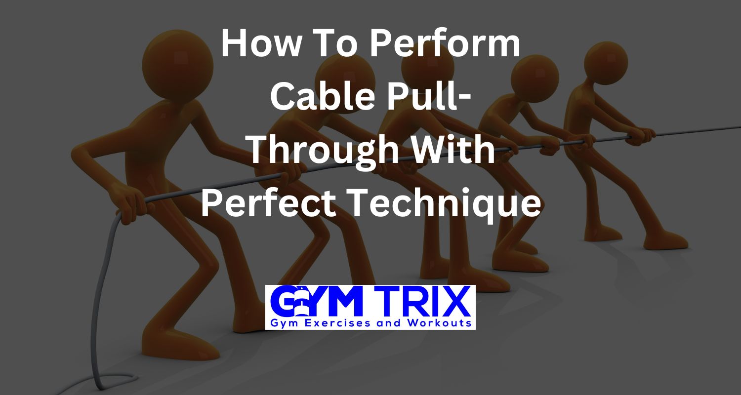 How To Perform Cable PullThrough With Perfect Technique Gym Trix
