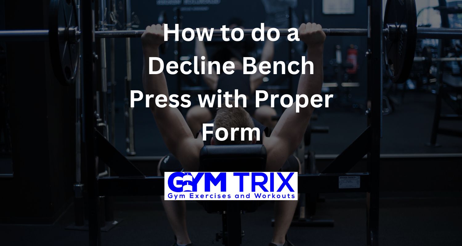 How to do a Decline Bench Press with Proper Form Gym Trix