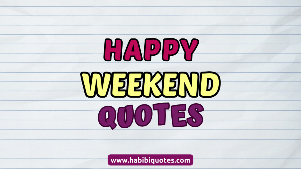 100 Happy Weekend Quotes to Help You Enjoy Your Weekend