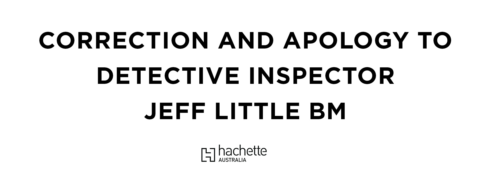 CORRECTION AND APOLOGY TO DETECTIVE INSPECTOR JEFF LITTLE BM Hachette