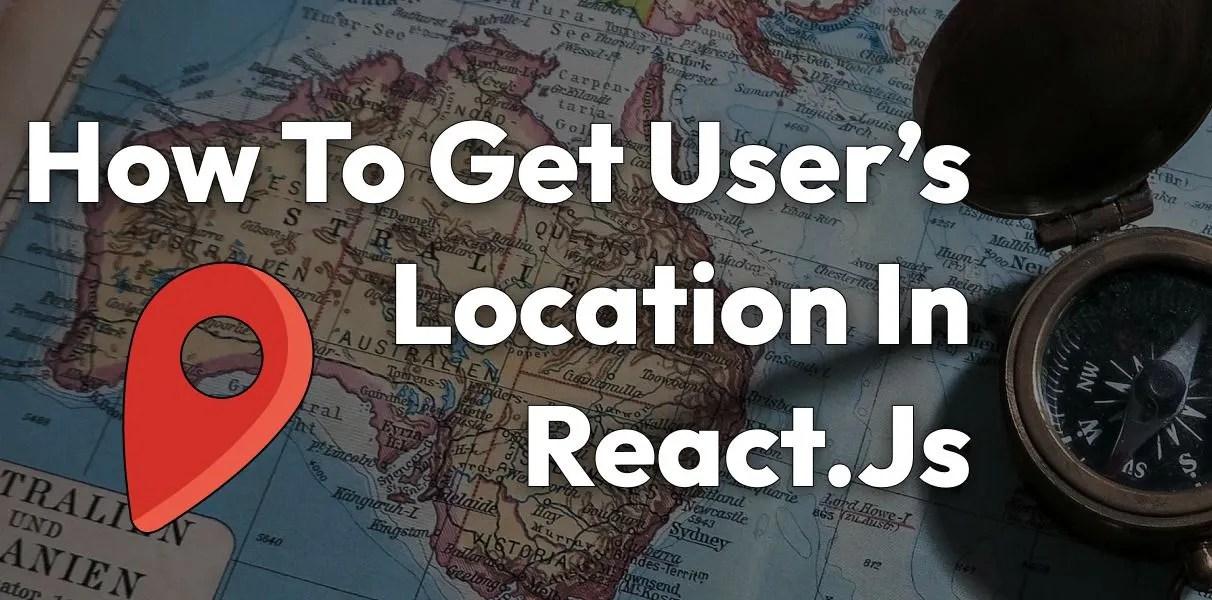 How to Get a User's Location in React.js A Practical Guide Techno