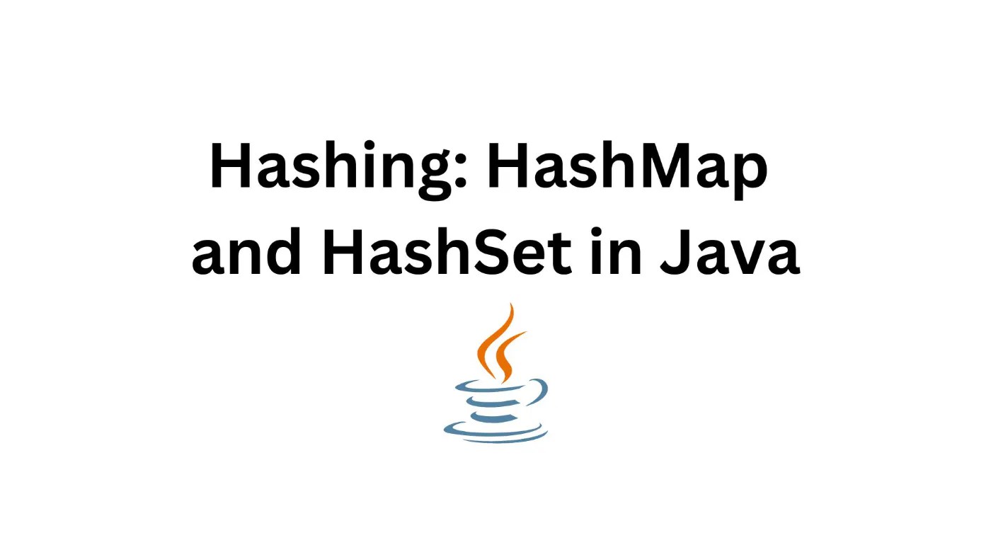 Mastering Hashing in Java A Comprehensive Guide to HashMap and HashSet