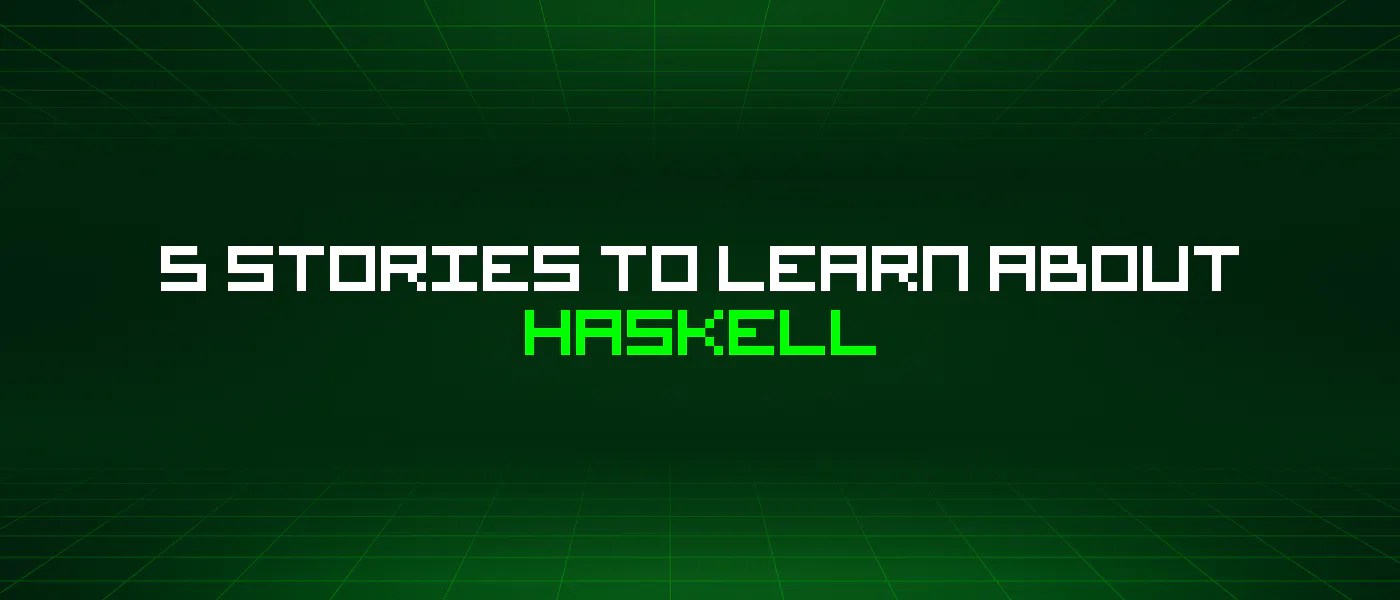 5 Stories To Learn About Haskell HackerNoon