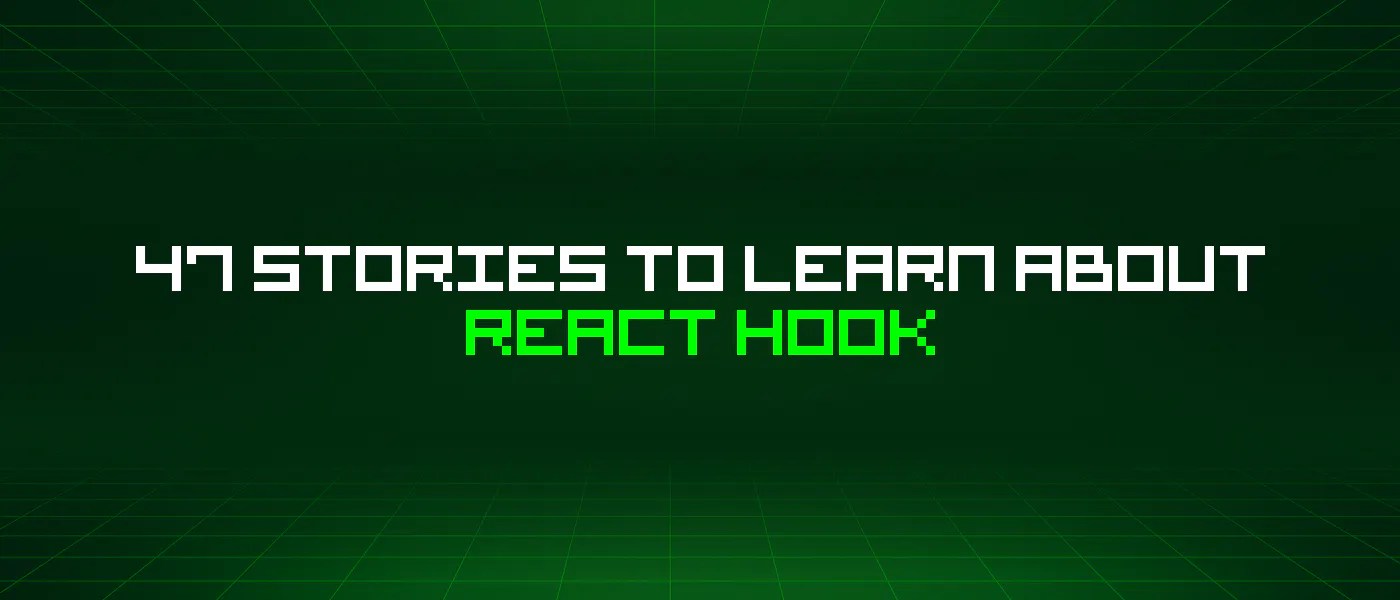 47 Stories To Learn About React Hook HackerNoon
