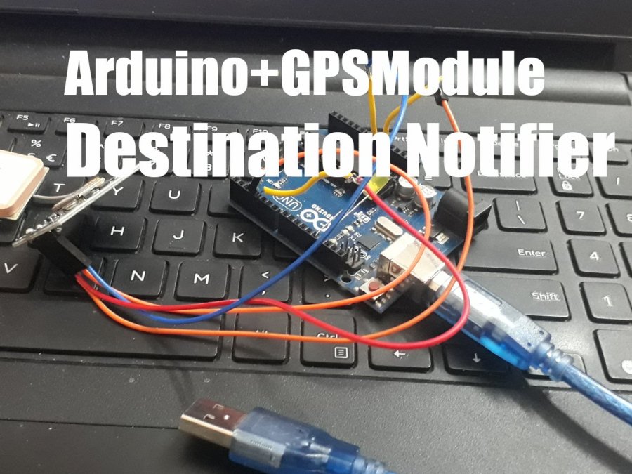 Arduino + GPS Module Destination Notifier Arduino Project Hub