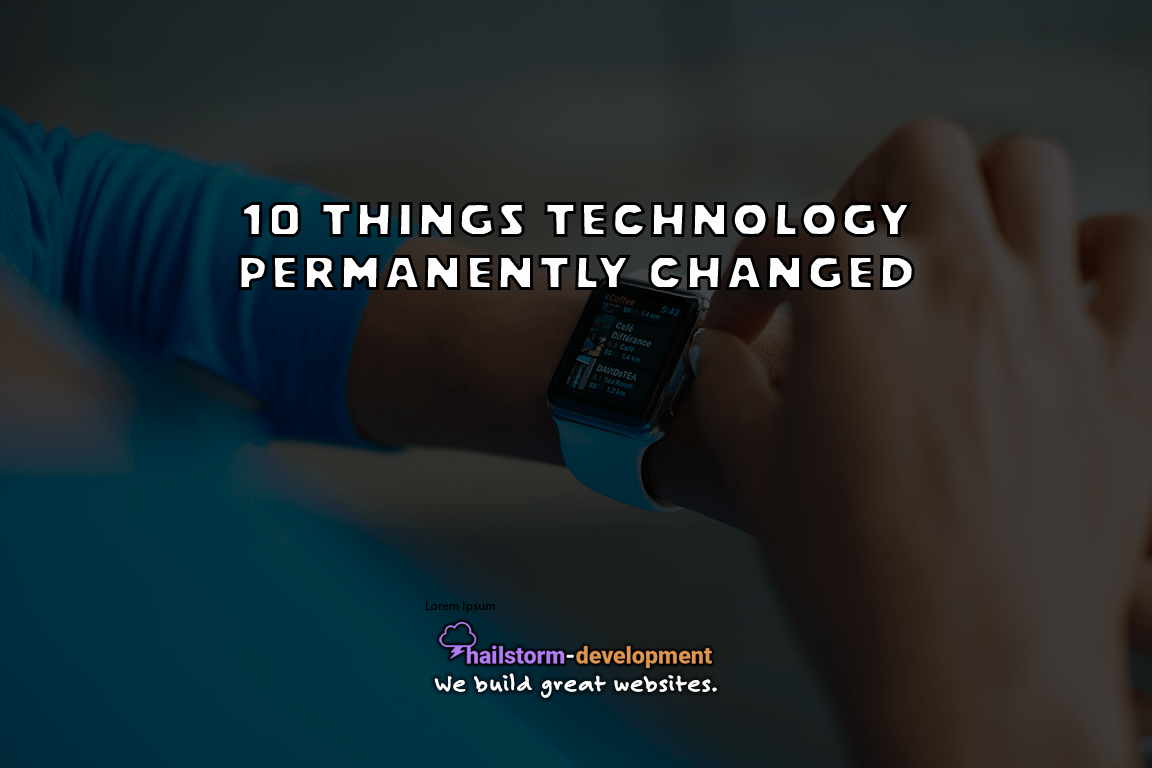 10 Things Technology Permanently Changed HailstormDevelopment
