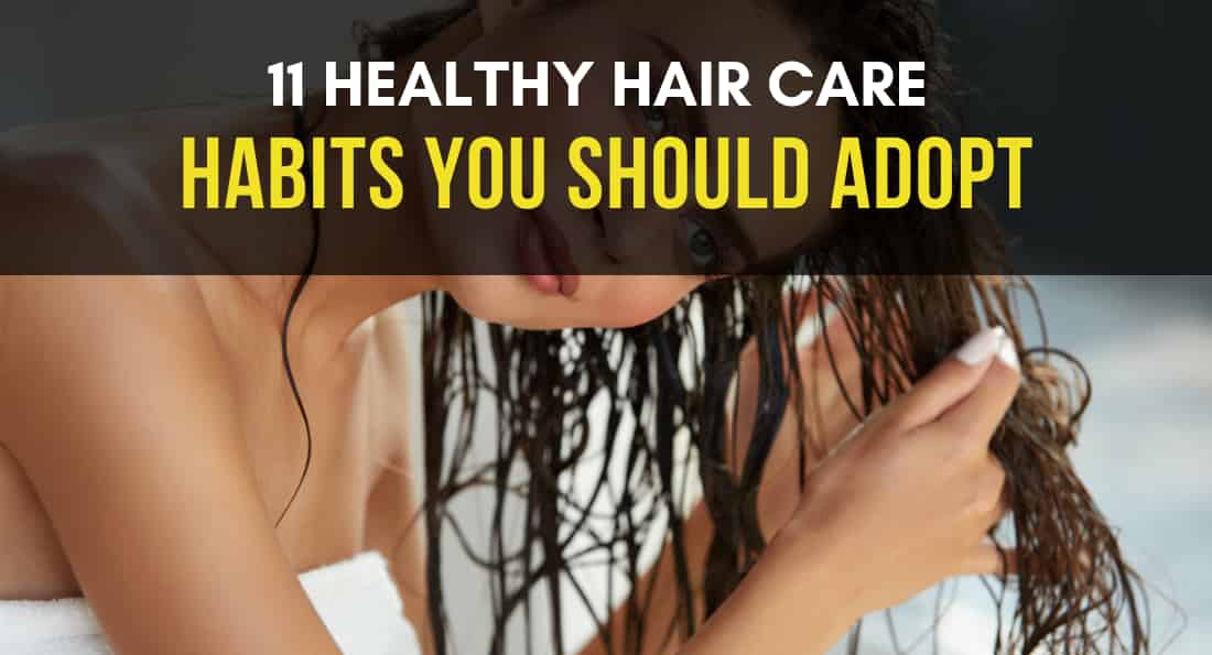 11 Healthy Hair Care Habits You Can Easily Adopt at Home
