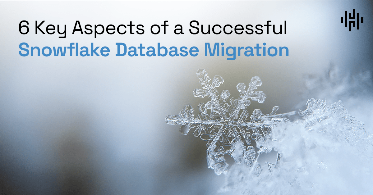6 Keys to a Snowflake Database Migration Blog Hakkoda