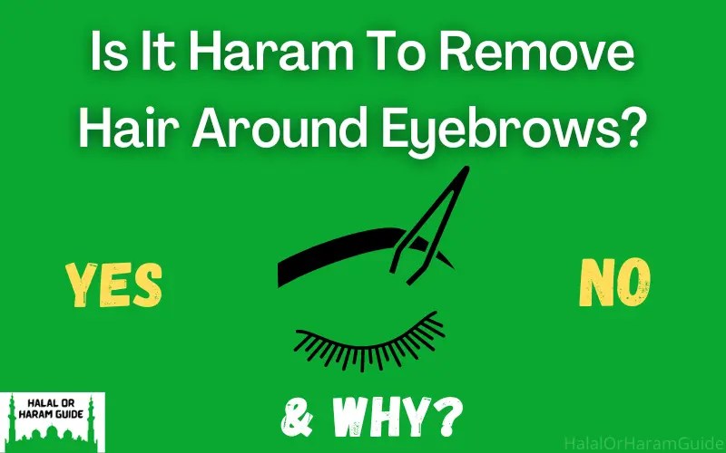 Is It Haram To Remove Hair Around Eyebrows?