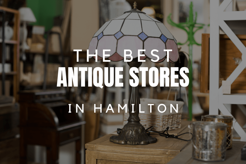 The 3 Best Antique Stores in Hamilton [2024]