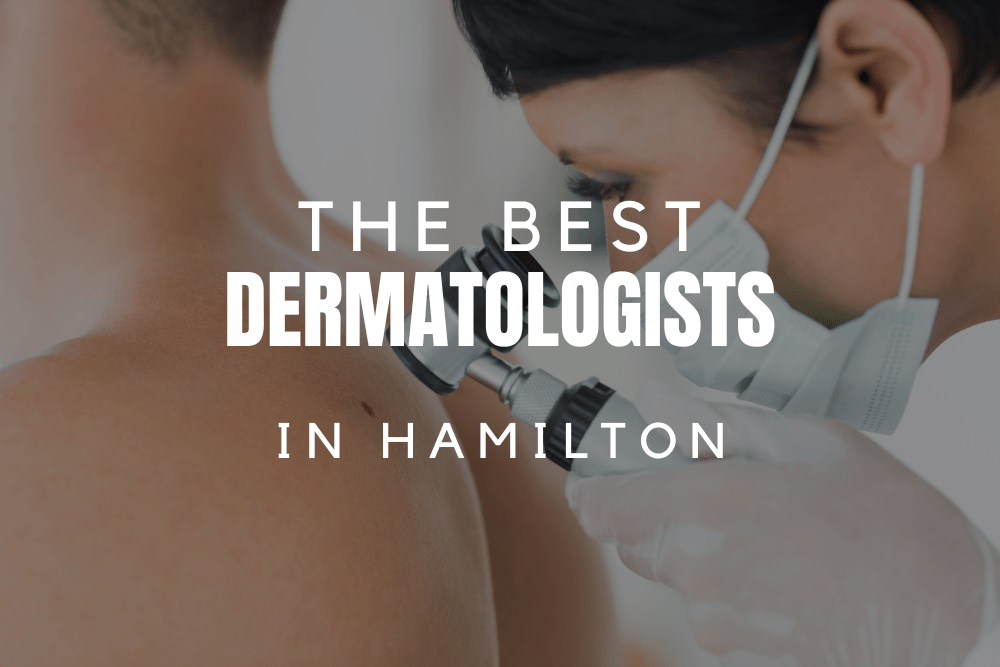 The 3 Best Dermatologists in Hamilton [2024]