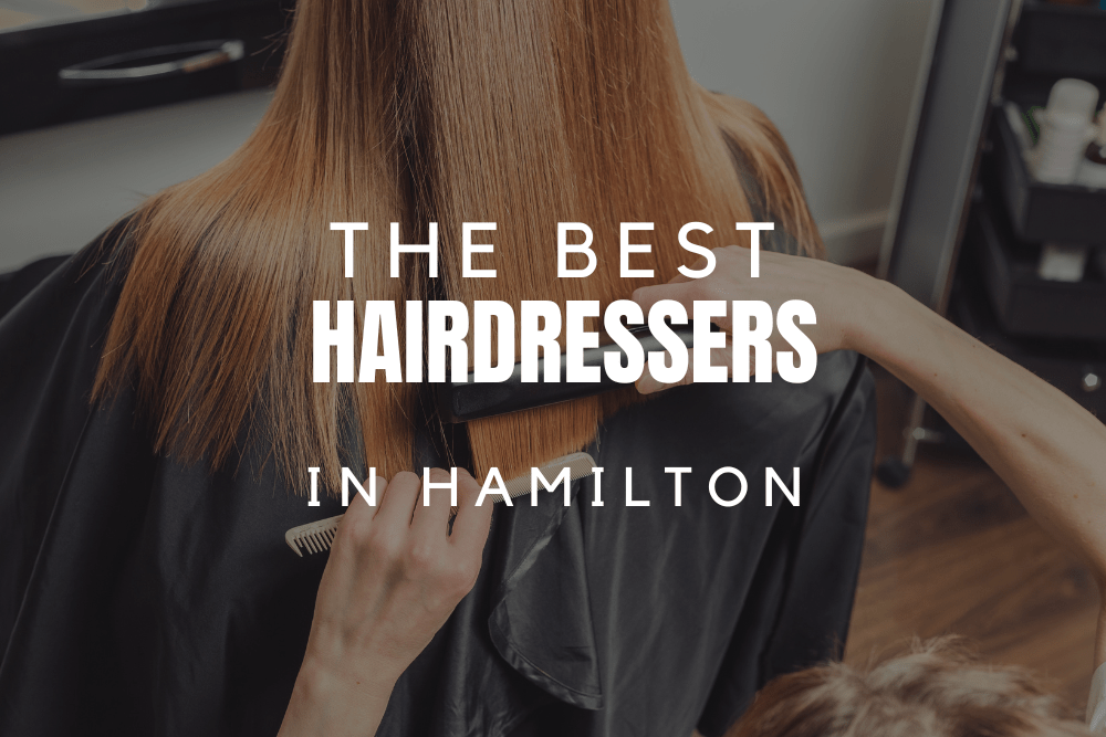 The 3 Best Hairdressers In Hamilton [2024]