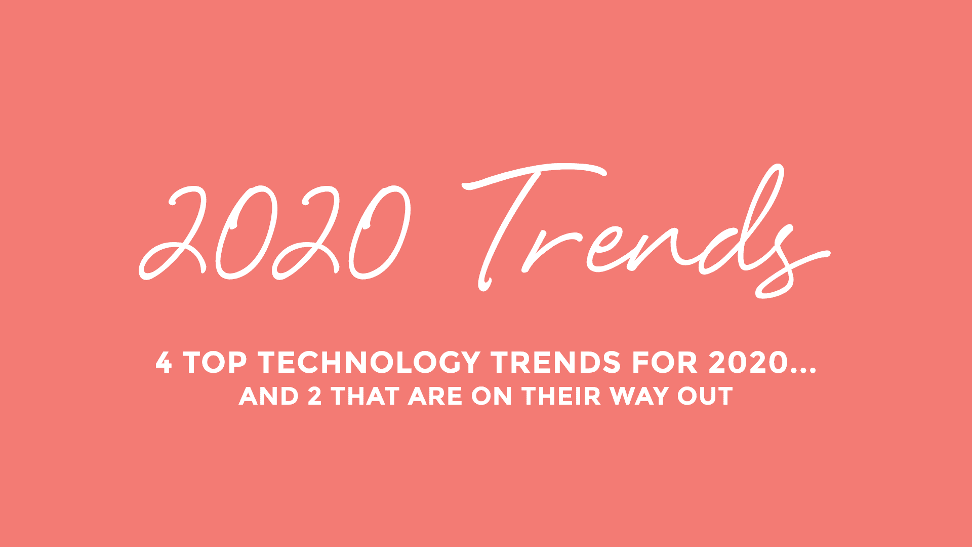 4 Top Technology Trends for 2020...and 2 That Are on Their Way Out