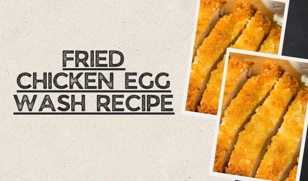 Fried Chicken Egg Wash Recipe The Ultimate Guide to Crispy Perfection