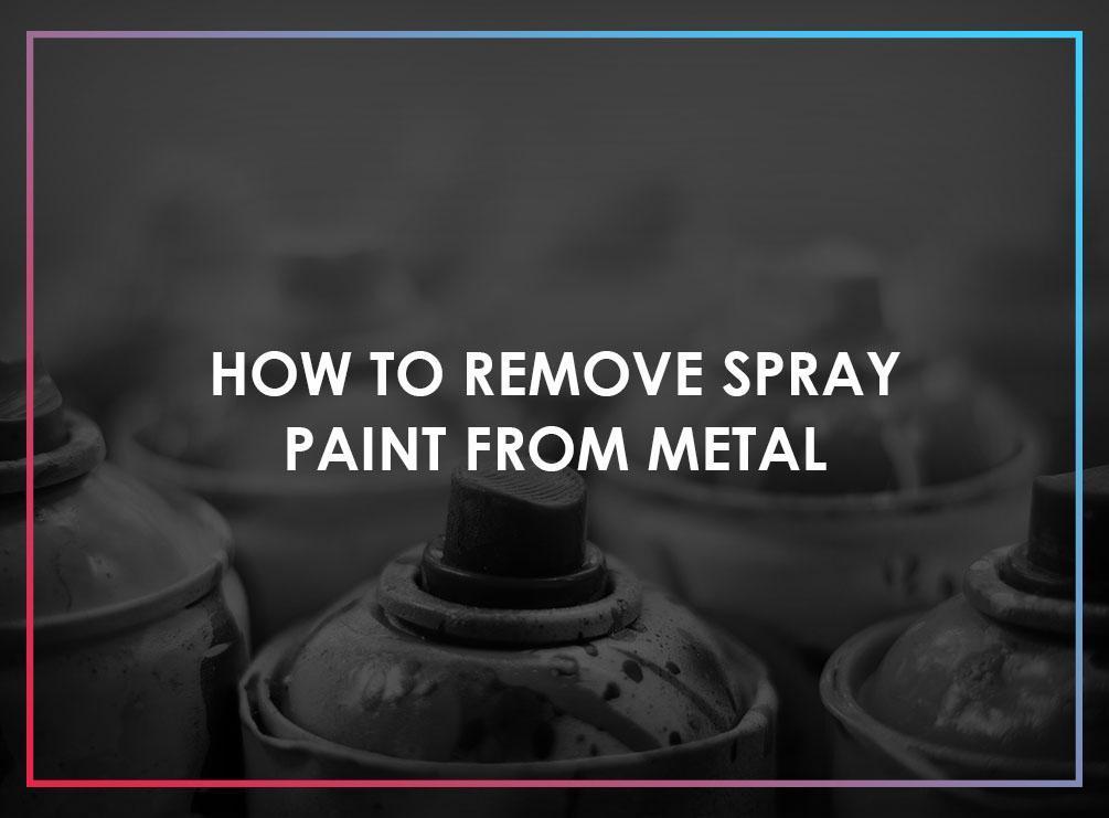 How to Remove Spray Paint From Metal Handyman Connection of Silver Spring