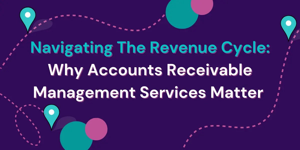 Navigating The Revenue Cycle Why Accounts Receivable Management