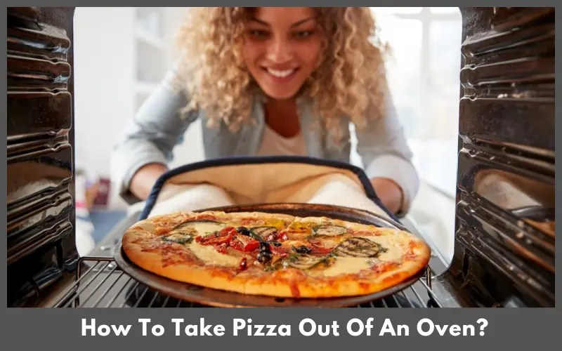 How To Take Pizza Out Of Oven? Happy Home