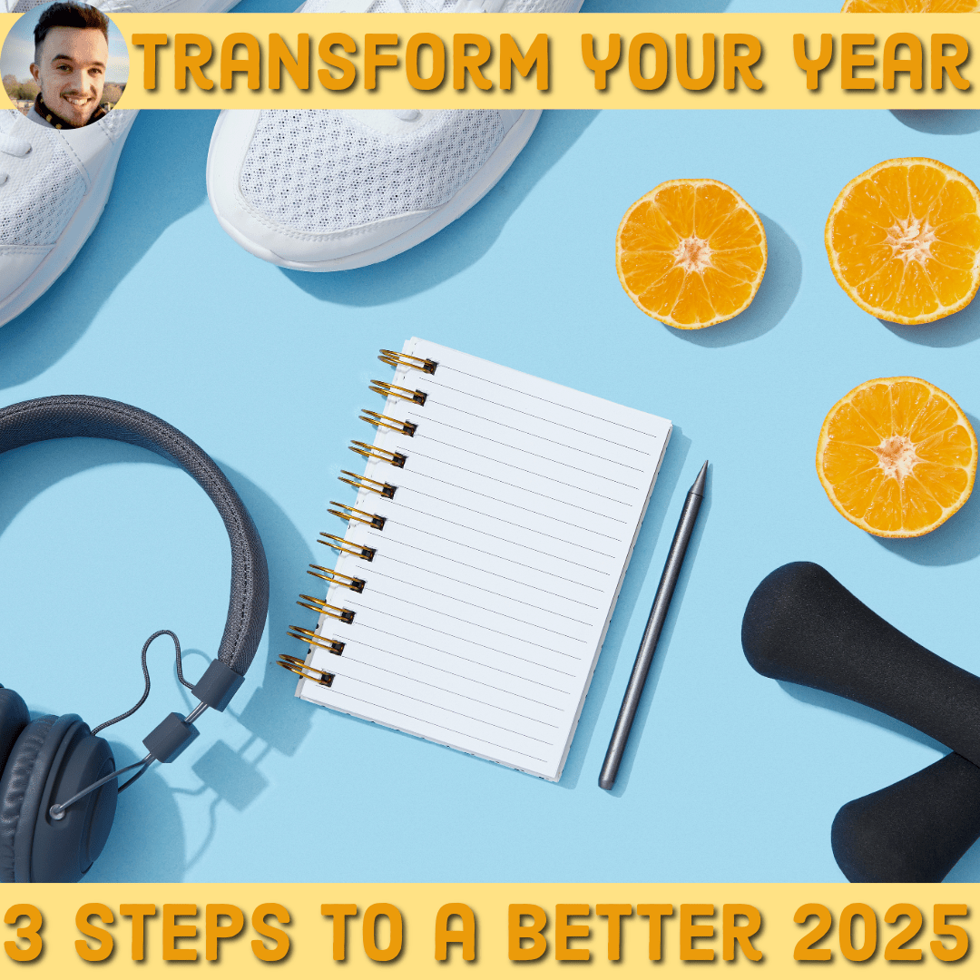 How to Make 2025 the Best Year of Your Life 3 Steps to Transform Your