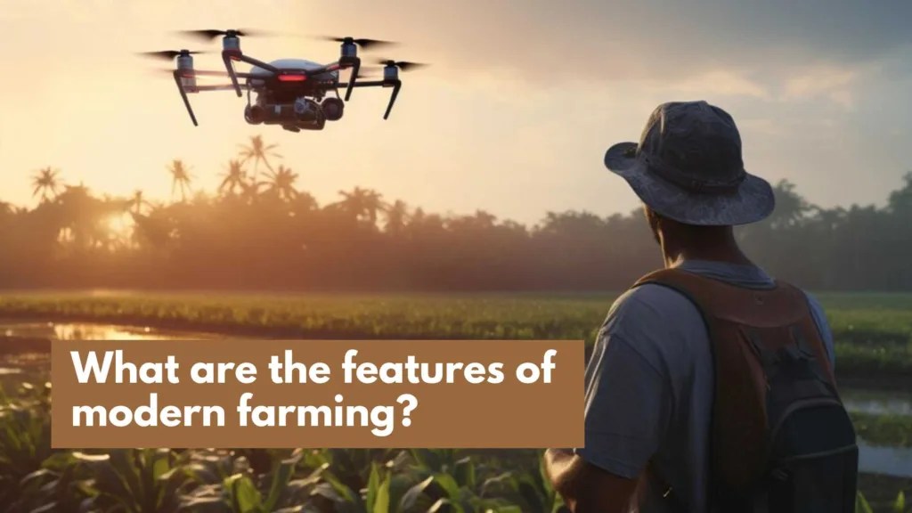 What are the features of modern farming? Harisharan Devgan
