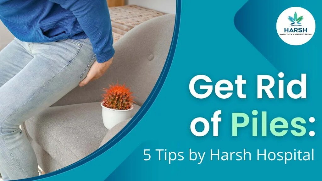 Get Rid of Piles 5 Tips by Harsh Hospital l Piles Treatment