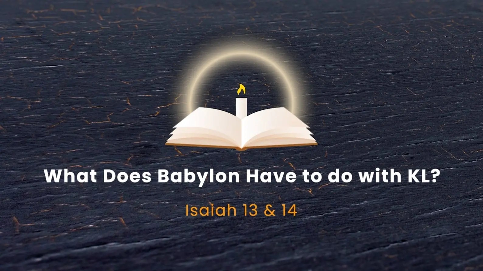 What Does Babylon Have to Do with KL? (Isaiah 13 & 14) Harvest Kuala