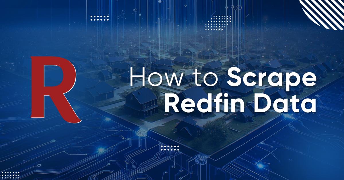 How to Scrape Redfin Real Estate Property Data A Practical Guide HasData