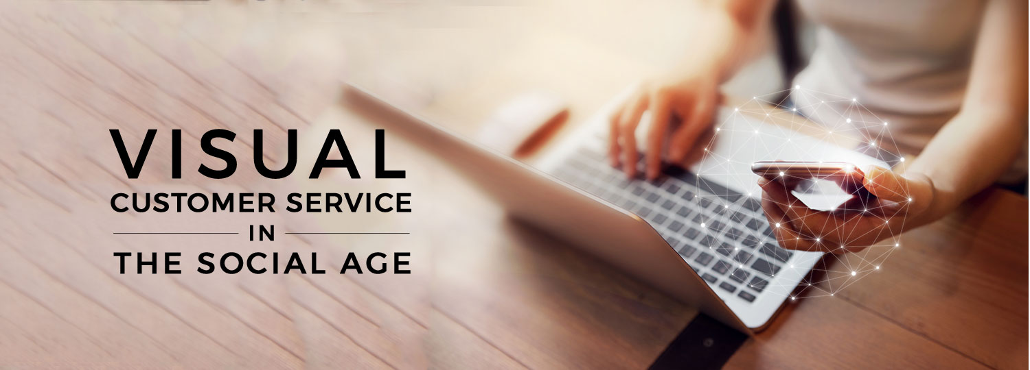 Visual Customer Service In The Social Age Hashmeta