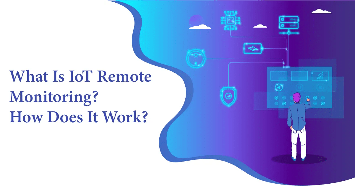 What Is IoT Remote Monitoring? How Does It Work?