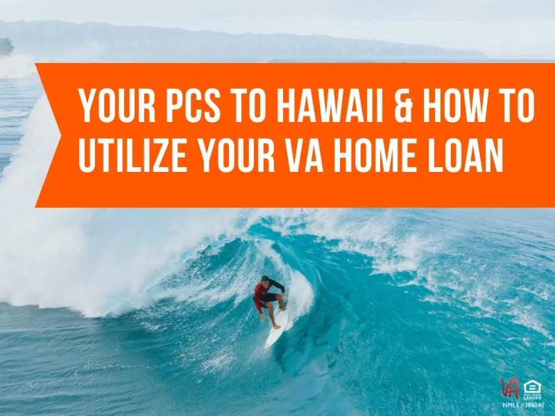 Your PCS to Hawaii & How to Utilize Your VA Home Loan