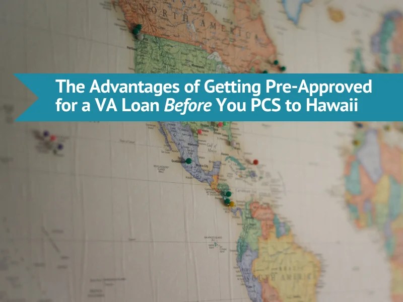 The Advantages of Getting PreApproved for a VA Loan Before You PCS to