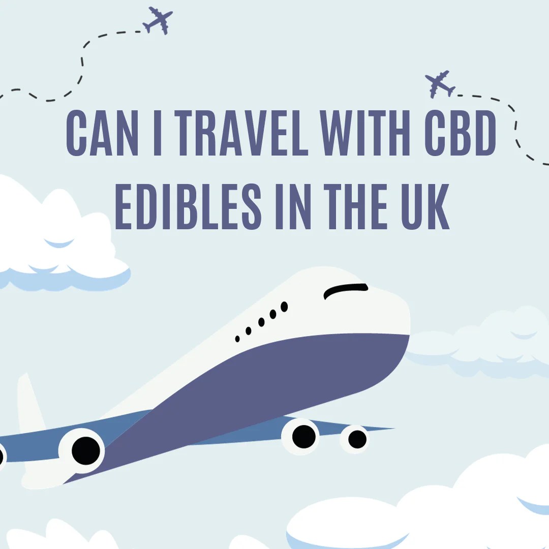 Can I Travel With Cbd Edibles In The Uk HAZE CBD