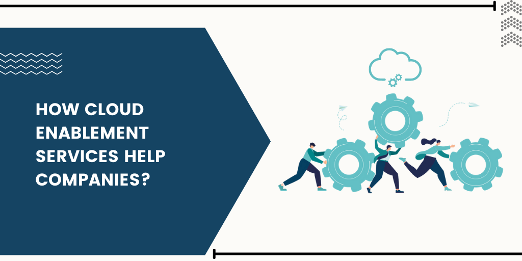 A Comprehensive Guide to Cloud enablement Services