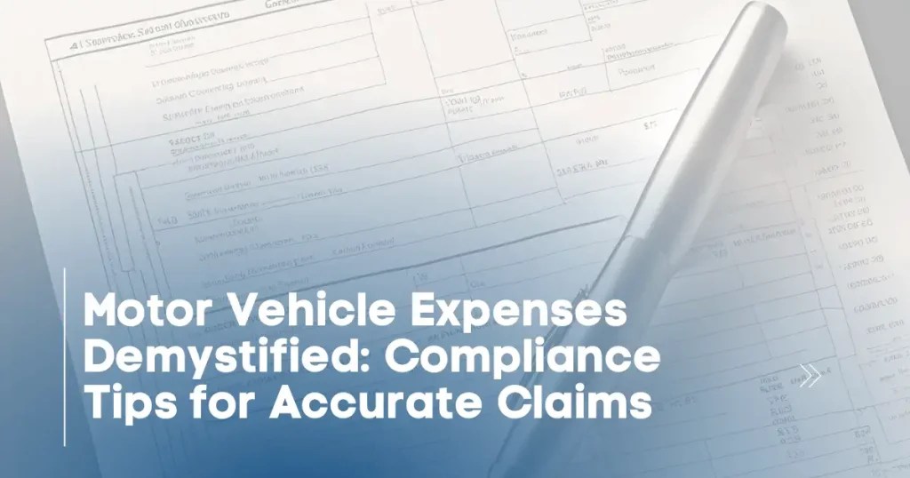 Motor Vehicle Expenses Compliance Tips for Accurate Claims HBA