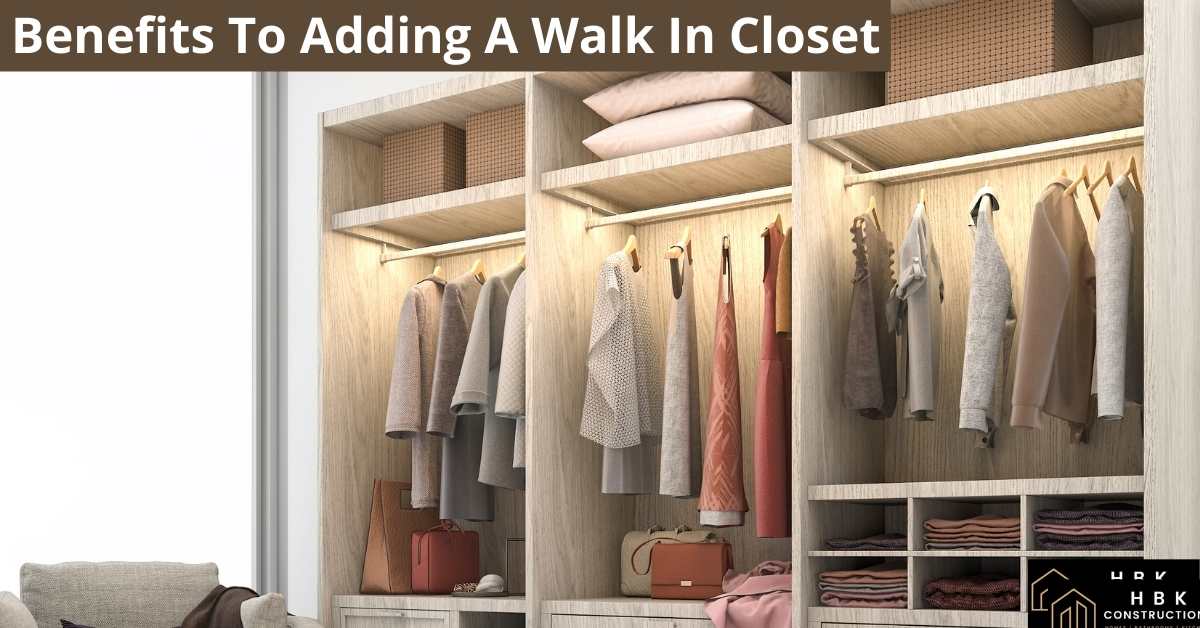 Benefits To Adding A Walk In Closet » HBK Constructions